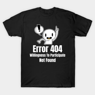 Error 404 Willingness To Participate Not Found T-Shirt